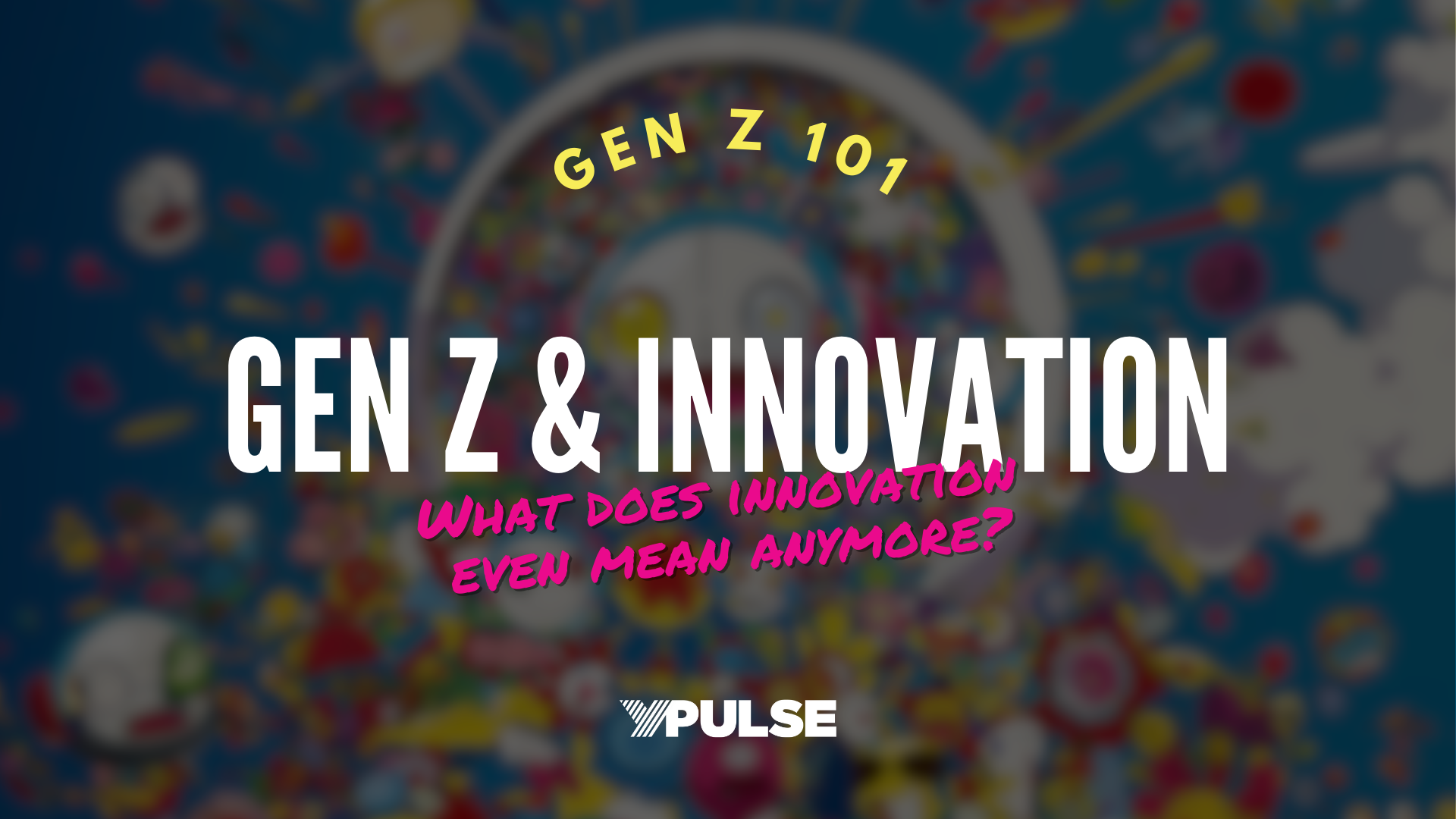 Gen Z 101: Gen Z & Innovation